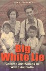 Big White Lie Chinese Australians in White Australia