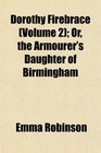 Dorothy Firebrace  Or the Armourer's Daughter of Birmingham