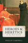 Heroes  Heretics of the Reformation