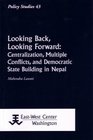 Looking Back Looking Forward Centralization Multiple Conflicts and Democratic State Building in Nepal