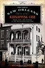 The Great New Orleans Kidnapping Case Race Law and Justice in the Reconstruction Era