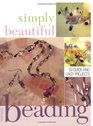 Simply Beautiful Beading 40 Quick and Easy Projects