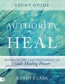 Authority to Heal Study Guide Restoring the Lost Inheritance of God's Healing Power