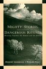 Mighty Stories Dangerous Rituals Weaving Together the Human and the Divine