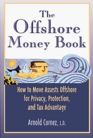 The Offshore Money Book How to Move Assets Offshore for Privacy Protection and Tax Advantage