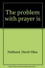 The problem with prayer is