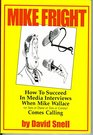 Mike Fright How To Succeed In Media Interviews When Mike Wallace Comes Calling