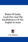 Rulers Of India Lord Clive And The Establishment Of The English In India