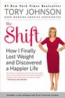 The Shift How I Finally Lost Weight and Discovered a Happier Life