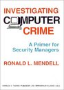 Investigating Computer Crime A Primer for Security Managers