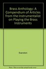 Brass Anthology A Compendium of Articles from the Instrumentalist on Playing the Brass Instruments