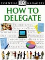 How to Delegate (Essential Managers Series)