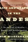 Life and Death in the Andes On the Trail of Bandits Heroes and Revolutionaries