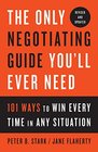 The Only Negotiating Guide You'll Ever Need Revised and Updated 101 Ways to Win Every Time in Any Situation