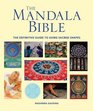 The Mandala Bible The Definitive Guide to Using Sacred Shapes