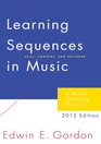 Learning Sequences in Music A Contemporary Music Learning Theory 2012 Edition/G2345