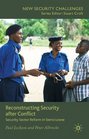 Reconstructing Security after Conflict Security Sector Reform in Sierra Leone