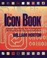 The Icon Book Visual Symbols for Computer Systems and Documentation