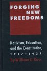 Forging New Freedoms Nativism Education and the Constitution 19171927