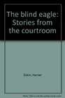 The Blind Eagle Stories from the Courtroom