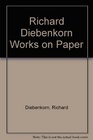 Richard Diebenkorn Works on Paper