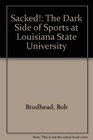 Sacked!: The Dark Side of Sports at Louisiana State University