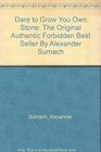 Dare to Grow You Own Stone The Original Authentic Forbidden Best Seller By Alexander Sumach