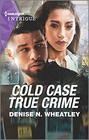 Cold Case True Crime (Unsolved Mystery, Bk 5) (Harlequin Intrigue, No 2012)