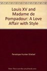 Louis XV and Madame de Pompadour A Love Affair with Style