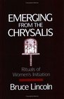 Emerging from the Chrysalis Rituals of Women's Initiation