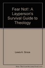 Fear Not A Layperson's Survival Guide to Theology