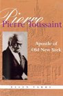 Pierre Toussaint Apostle of Old New York