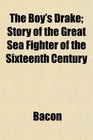 The Boy's Drake Story of the Great Sea Fighter of the Sixteenth Century