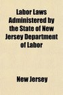 Labor Laws Administered by the State of New Jersey Department of Labor