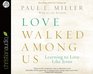 Love Walked Among Us Learning to Love Like Jesus