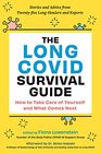 The Long COVID Survival Guide: How to Take Care of Yourself and What Comes Next Stories and Advice from Twenty-one Long-Haulers and Experts