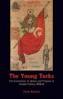 The Young Turks The Committee of Union and Progress in Turkish Politics 190814