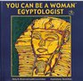 You Can Be a Woman Egyptologist