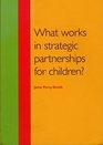 What Works in Strategic Partnerships for Children