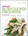 Ultimate Slow Cooker Favourites Over 100 Easy RecipesFrom Delicious Midweek Suppers to Dishes for a Dinner Party