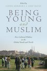 Being Young and Muslim New Cultural Politics in the Global South and North