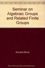 Seminar on Algebraic Groups and Related Finite Groups Lecture Notes in Mathematics 131