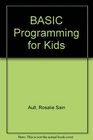 Basic Programming for Kids Basic Programming on Personal Computers by Apple Atari Commodore Radio Shack Texas Instruments Timex Sinclair