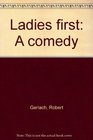 Ladies first A comedy