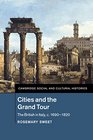 Cities and the Grand Tour The British in Italy c16901820