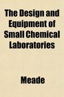 The Design and Equipment of Small Chemical Laboratories
