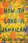 How to Love a Jamaican: Stories