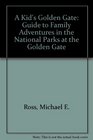 A Kid's Golden Gate Guide to Family Adventures in the National Parks at the Golden Gate