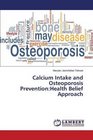Calcium Intake and Osteoporosis Prevention: Health Belief Approach