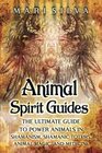 Animal Spirit Guides The Ultimate Guide to Power Animals in Shamanism Shamanic Totems Animal Magic and Medicine